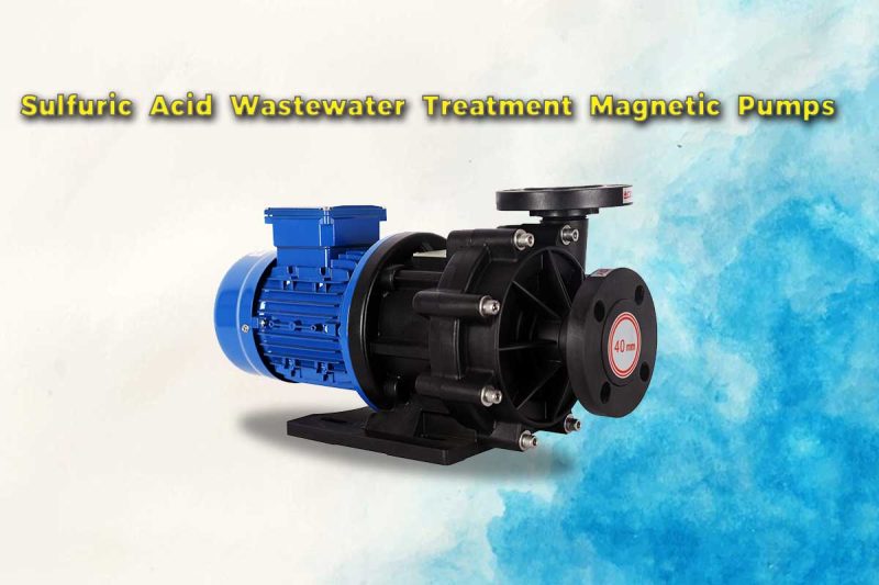 Sulfuric Acid Wastewater Treatment Magnetic Pumps